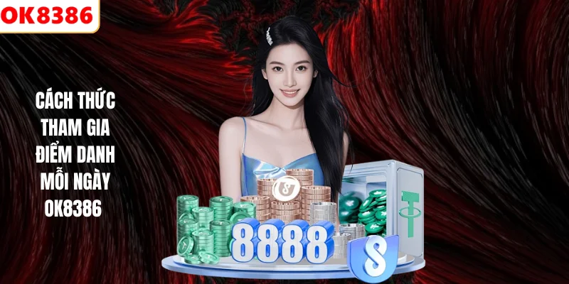 Điểm Danh Mỗi Ngày OK8386 – Nhận Thưởng Liên Tục, Đơn Giản 3 Cách thức tham gia điểm danh mỗi ngày OK8386