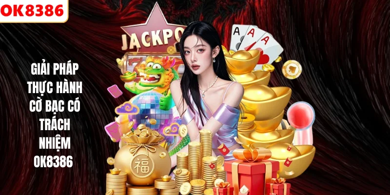 Cờ Bạc Có Trách Nhiệm 2 Giải pháp thực hành cờ bạc có trách nhiệm OK8386