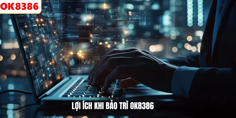 Bảo Trì 2 Lợi ích khi bảo trì OK8386