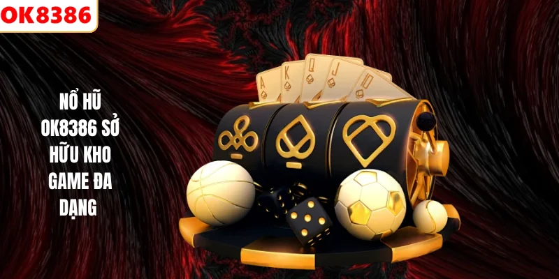 Nổ Hũ 1 Nổ hũ Ok8386 sở hữu kho game đa dạng
